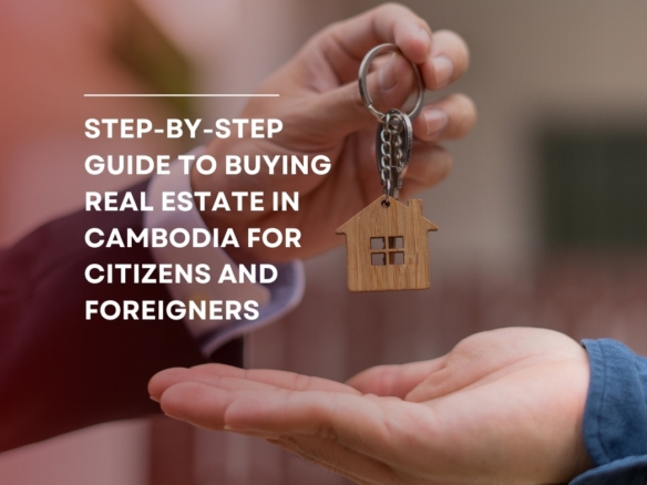 Step-By-Step Guide To Buying Real Estate In Cambodia For Citizens And Foreigners 3 Step-By-Step Guide To Buying Real Estate In Cambodia For Citizens And Foreigners