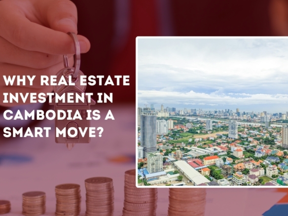 Why Real Estate Investment In Cambodia Is A Smart Move? 2 Why Real Estate Investment In Cambodia Is A Smart Move?